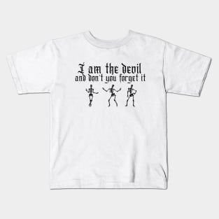 I am the devil and don't you forget it Kids T-Shirt